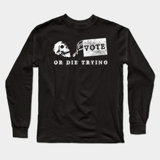 Future Voter 2020 Election.Vote or die trying! Long Sleeve T-Shirt